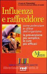 Influenza e raffreddore. Come potenziare le difese dellorganismo. la prevenzione più semplice, le cure più efficaci.pdf