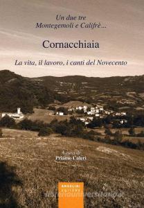 Un due tre Montegemoli e Califrè... Cornacchiaia. La vita, il lavoro, i canti del Novecento.pdf