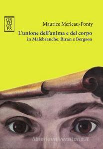 L unione dellanima e del corpo in Malebranche, Biran e Bergson.pdf