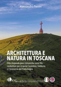 Architettura e natura in Toscana. Otto stupende pievi romaniche come filo conduttore per scoprire Casentino, Valdarno e il massiccio del Pratomagno. Ediz. italiana e.pdf