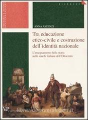 Tra educazione etico-civile e costruzione dellidentità nazionale. Linsegnamento della storia nelle scuole italiane dellOttocento.pdf