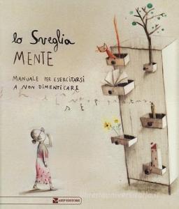Lo sveglia mente. Manuale per esercitarsi a non dimenticare.pdf