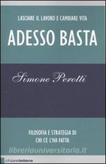 Adesso basta. Lasciare il lavoro e cambiare vita. Filosofia e strategia di chi ce lha fatta.pdf