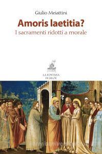 Amoris laetitia? I sacramenti ridotti a morale.pdf