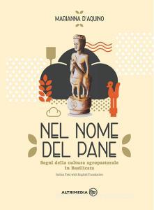 Nel nome del pane-In the name of bread. Segni della cultura agropastorale in Italia. Ediz. illustrata.pdf