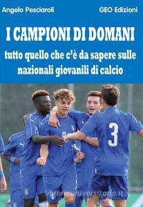 I campioni di domani. Tutto quello che cè da sapere sulle nazionali giovanili di calcio.pdf