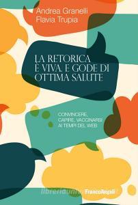 La retorica è viva e gode di ottima salute. Convincere, capire, vaccinarsi ai tempi del web.pdf