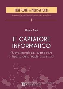 Il captatore informatico. Nuove tecnologie investigative e rispetto delle regole processuali.pdf