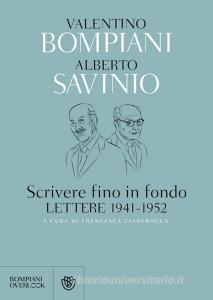 Ebook Scrivere fino in fondo. Lettere 1941-1952 di Bompiani Valentino, Savinio Alberto edito da Bompiani