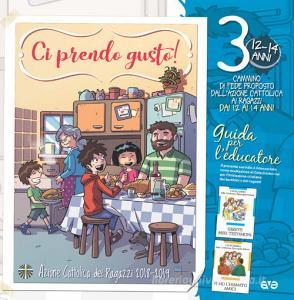 Ci prendo gusto! Cammino di fede proposto dallAzione Cattolica ai ragazzi dai 12 ai 14 anni. Guida per leducatore. Con Libro in brossura: Work in progress. Con Lib vol.3.pdf