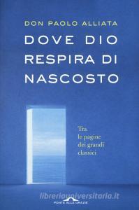 Dove Dio respira di nascosto. Tra le pagine dei grandi classici.pdf