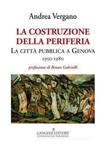 La costruzione della periferia. La città pubblica a Genova (1950-1980).pdf