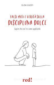 Ebook Falsi miti e verità sulla disciplina dolce di Elisa Giusti edito da Red!