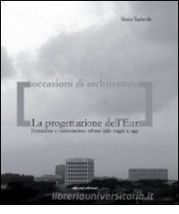 La progettazione dellEur. Formazione e trasformazione urbana dalle origini a oggi.pdf