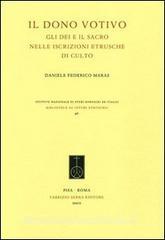 Il dono votivo. Gli dei e il sacro nelle iscrizioni etrusche di culto.pdf