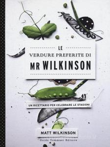 Le verdure preferite di Mr. Wilkinson. Un ricettario per celebrare le stagioni.pdf
