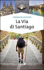 La via di Santiago. Conoscere e scoprire i luoghi santi della cristianità.pdf