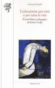 L educazione per tutti e per tutta la vita. Il contributo pedagogico di Ettore Gelpi.pdf