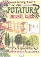 Piccola enciclopedia della potatura, innesti, talee. Tecniche di riproduzione degli alberi da frutto e da ornamento.pdf