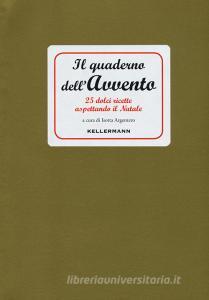 Il quaderno dellAvvento. 25 dolci ricette aspettando il Natale.pdf
