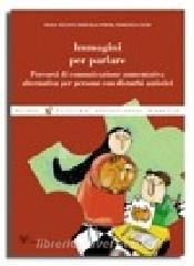 Immagini per parlare. Percorsi di comunicazione aumentativa alternativa per persone con disturbi autistici.pdf