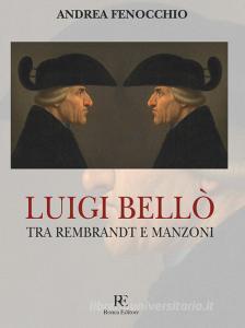 Luigi Bellò. Tra Rembrandt e Manzoni. Ediz. illustrata.pdf