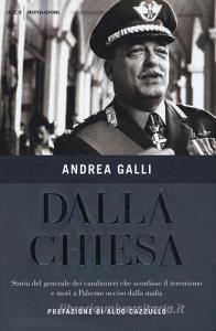 Dalla Chiesa. Storia del generale dei carabinieri che sconfisse il terrorismo e morì a Palermo ucciso dalla mafia.pdf