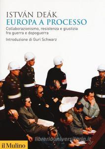 Europa a processo. Collaborazionismo, resistenza e giustizia fra guerra e dopoguerra.pdf