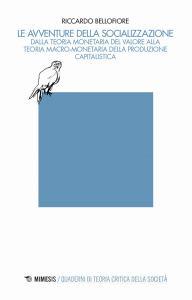 Le avventure della socializzazione. Dalla teoria monetaria del valore alla teoria macro-monetaria della produzione capitalistica.pdf
