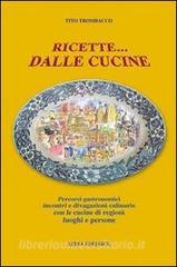 Ricette... dalle cucine. Percorsi gastronomici, incontri e divagazioni culinarie con le cucine di regioni, luoghi e persone.pdf