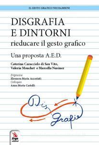 Disgrafia e dintorni. Rieducare il gesto grafico. Una proposta A.E.D..pdf
