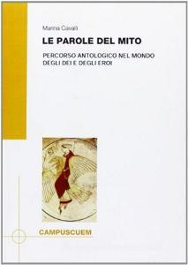 Le parole del mito. Percorso antologico nel mondo degli dei e degli eroi.pdf
