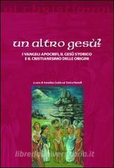 Un altro Gesù? I vangeli apocrifi, il Gesù storico e il cristianesimo delle origini.pdf