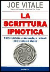 La scrittura ipnotica. Come sedurre e persuadere i clienti con le parole giuste.pdf