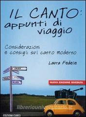 Il canto: appunti di viaggio. Considerazioni e consigli sul canto moderno. Con CD.pdf