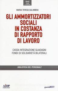 Gli ammortizzatori sociali in costanza di rapporto di lavoro. Cassa integrazione, guadagni, fondi di solidarietà bilaterali.pdf