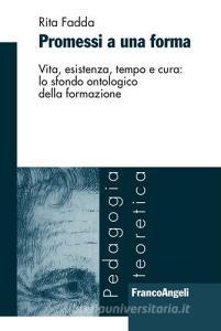 Promessi a una forma. Vita, esistenza, tempo e cura: lo sfondo ontologico della formazione.pdf