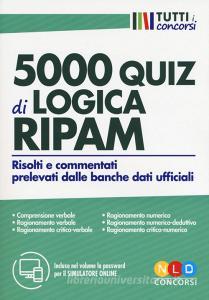 5000 quiz di logica RIPAM. Risolti e commentati prelevati dalle banche dati ufficiali. Con software di simulazione.pdf