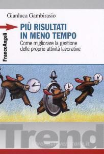 Più risultati in meno tempo. Come migliorare la gestione delle proprie attività lavorative.pdf