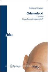 Chiamalo X! ovvero Cosa fanno i matematici?.pdf