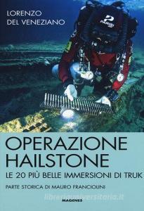 Operazione Hailstone. Le 20 più belle immersioni di Truk.pdf