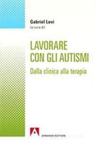 Lavorare con gli autismi. Dalla clinica alla terapia.pdf