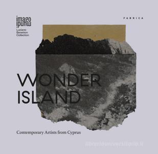 Wonder Island. Contemporary Artists from Cyprus. Ediz. illustrata.pdf