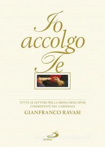 Io accolgo te. Tutte le letture per la Messa degli sposi commentate dal cardinale Gianfranco Ravasi.pdf