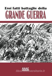 Eroi fatti e battaglie della grande guerra.pdf