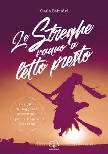 Le streghe vanno a letto presto. Insights di saggezza ancestrale per le donne moderne.pdf
