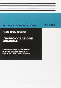 L improvvisazione musicale. Limprovvisazione nelleducazione musicale: un gioco creativo per tutte le età e tutti i livelli scolastici.pdf