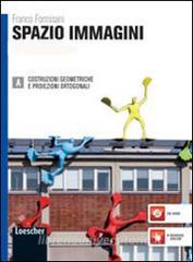 Spazio immagini. Vol. A: Costruzioni geometriche, proiezioni ortogonali e assonometria. Per le Scuole superiori. Con espansione online.pdf
