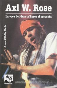 Axl W. Rose. Il cantante dei Guns nRoses si racconta.pdf