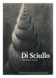 Patrizio Di Sciullo. Perentoria figura. Ediz. illustrata.pdf